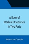 A Book of Medical Discourses, in Two Parts - Rebecca Lee Crumpler - 9789355391636