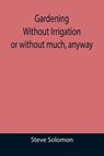 Gardening Without Irrigation - Steve Solomon - 9789355392305