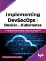 Implementing DevSecOps with Docker and Kubernetes: An Experiential Guide to Operate in the DevOps Environment for Securing and Monitoring Container Applications - José Manuel Ortega Candel - 9789355511195