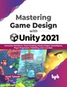 Mastering Game Design with Unity 2021 - Scott Tykoski - 9789355512161