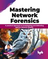 Mastering Network Forensics - Nipun Jaswal - 9789355516916