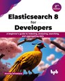 Elasticsearch 8 for Developers - Anurag Srivastava - 9789355519825