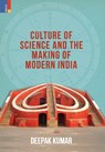 Culture' of Science and the Making of Modern India - Deepak Kumar - 9789355724090