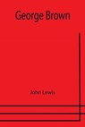 George Brown - LEWIS,  John - 9789355751942