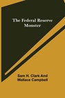 The Federal Reserve Monster - Sam H Clark and Wallace Campbell - 9789355758576