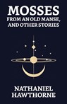 Mosses From An Old Manse, And Other Stories - Nathaniel Hawthorne - 9789355844842