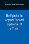 The Fight for the Argonne Personal Experiences of a 'Y' Man - William Benjamin West - 9789355894953