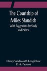 The Courtship of Miles Standish; With Suggestions for Study and Notes - Henry Wadsworth Longfellow - 9789356080973