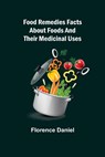 Food Remedies Facts About Foods And Their Medicinal Uses - Florence Daniel - 9789356082250