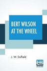 Bert Wilson At The Wheel - DUFFIELD,  J W - 9789356141179