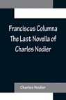 Franciscus Columna The Last Novella of Charles Nodier - Charles Nodier - 9789356156951