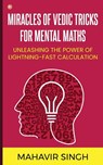 Miracles of Vedic Tricks for Mental Maths - Mahavir Singh - 9789356213968