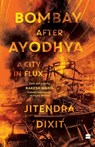 Bombay After Ayodhya - Jitendra Dixit - 9789356294110