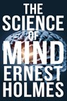 The Science of Mind - Ernest Holmes - 9789356300392