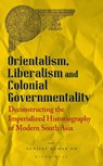 Orientalism, Liberalism and Colonial Governmentality - Sanjeev Kumar (University of Delhi HM - 9789356405349