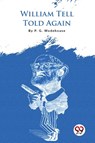 William Tell Told Again - P.G. Wodehouse - 9789356567603