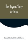 The Joyous Story of Toto - Laura Elizabeth Howe Richards - 9789356571563