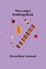 The Lady's Knitting-Book - Elvina Mary Corbould - 9789356579866