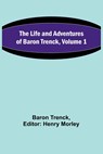 The Life and Adventures of Baron Trenck, Volume 1 - Baron Trenck - 9789356781931