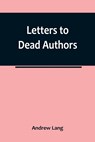Letters to Dead Authors - Andrew Lang - 9789356783034
