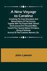 A New Voyage to Carolina ; Containing the exact description and natural history of that country; together with the present state thereof; and a journal of a thousand miles, travel'd thro' several nations of Indians; giving a particular account of their cu - John Lawson - 9789356785045