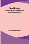 Reuter, G: Was Helmut in Deutschland erlebte - Gabriele Reuter - 9789356789241