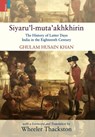 Siyaru'l-muta'akhkhirin: The History of Latter Days India in the Eighteenth Century - Wheeler Thackston - 9789356870024