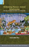 Rethinking Human-Animal Relationship: Reading Stories from Bengali Literature - Anuradha Roy - 9789356874718