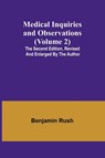 Medical Inquiries and Observations (Volume 2); The Second Edition, Revised and Enlarged by the Author - Benjamin Rush - 9789356895706