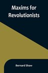 Maxims for Revolutionists - Bernard Shaw - 9789356897700