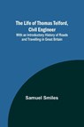 The Life of Thomas Telford, Civil Engineer - Samuel Smiles - 9789356899438