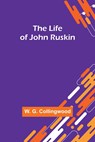 The Life of John Ruskin - W. G. Collingwood - 9789356900141