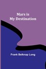 Mars is My Destination - Frank Belknap Long - 9789356909762