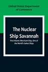 The Nuclear Ship Savannah ; First Atomic Merchant Ship, One of the World's Safest Ships - United States. Department of Commerce - 9789357099035