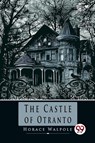 The Castle of Otranto - Horace Walpole - 9789357270212