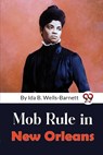 Mob Rule in New Orleans - Ida B. Wells-Barnett - 9789357271509