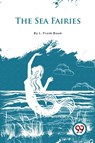 The Sea Fairies - L. Frank Baum - 9789357278881