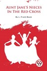 Aunt Jane's Nieces in the Red Cross - L. Frank Baum - 9789357279178