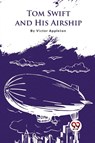 Tom Swift and His Airship - Victor Appleton - 9789357279567