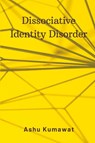 Dissociative Identity Disorder - Ashu Kumawat - 9789357333474