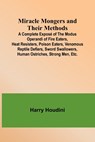 Miracle Mongers and Their Methods; A Complete Exposé of the Modus Operandi of Fire Eaters, Heat Resisters, Poison Eaters, Venomous Reptile Defiers, Sword Swallowers, Human Ostriches, Strong Men, Etc. - Harry Houdini - 9789357390941