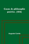 Cours de philosophie positive. (4/6) - Auguste Comte - 9789357394109
