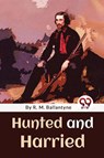 Hunted and Harried - R. M. Ballantyne - 9789357480666