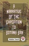 A Narrative of the Expedition to Botany Bay - Watkin Tench - 9789357485593