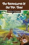 The Adventures of Old Mr. Toad - Thornton W. Burgess - 9789357488211