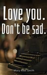 Love you. Don't be sad. - Mary-Alex Smith - 9789357744836