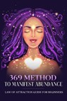 369 Method to Manifest Abundance Law of Attraction Guide for Beginners - Natalie Morgon - 9789357867054