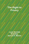 The Right to Privacy - Louis Dembitz Brandeis ; Samuel Warren - 9789357929103
