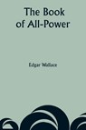 The Book of All-Power - Edgar Wallace - 9789357946902