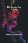 The Sleeping-Car - William Dean Howells - 9789357950978